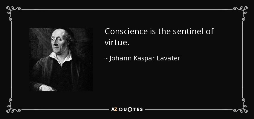 Conscience is the sentinel of virtue. - Johann Kaspar Lavater