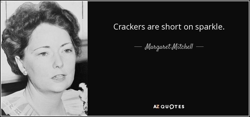 Crackers are short on sparkle. - Margaret Mitchell