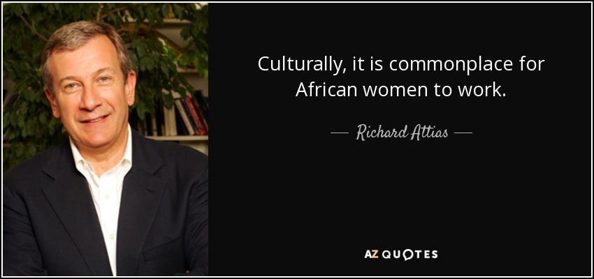 Culturally, it is commonplace for African women to work. - Richard Attias