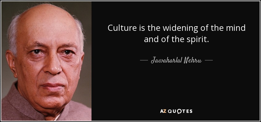 La cultura es la ampliación de la mente y del espíritu. - Jawaharlal Nehru