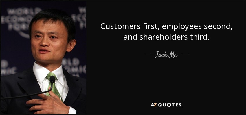 Los clientes primero, los empleados después y los accionistas en tercer lugar. - Jack Ma