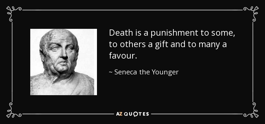 La muerte es un castigo para unos, un don para otros y un favor para muchos. - Séneca el Joven