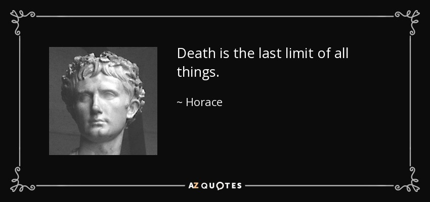 La muerte es el último límite de todas las cosas. - Horace