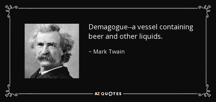 Demagogo--un recipiente que contiene cerveza y otros líquidos. - Mark Twain