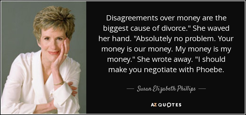 Disagreements over money are the biggest cause of divorce.