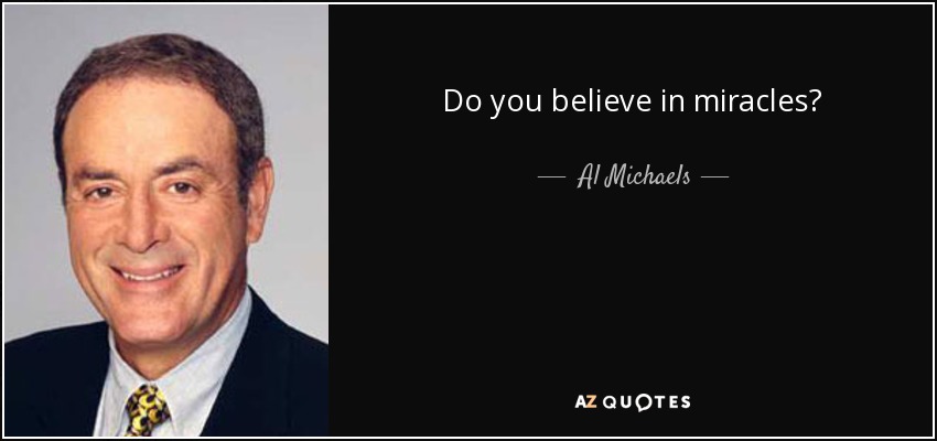 Do you believe in miracles? - Al Michaels