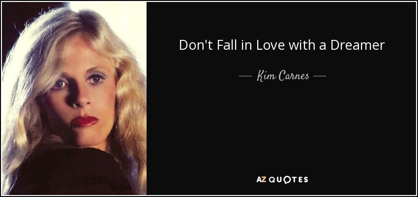 Don't Fall in Love with a Dreamer - Kim Carnes