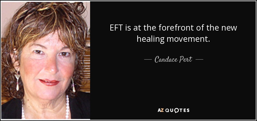 EFT is at the forefront of the new healing movement. - Candace Pert