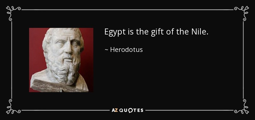 Egypt is the gift of the Nile. - Herodotus
