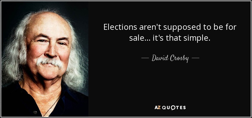 Elections aren't supposed to be for sale... it's that simple. - David Crosby