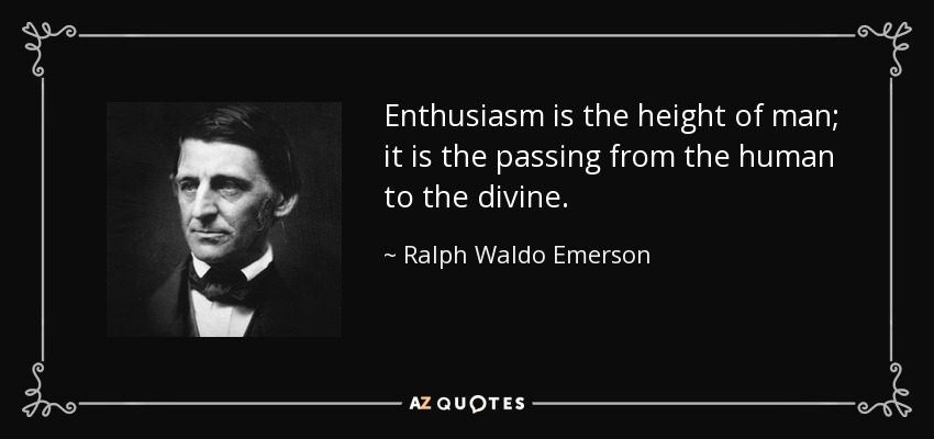 El entusiasmo es la cumbre del hombre; es el paso de lo humano a lo divino. - Ralph Waldo Emerson