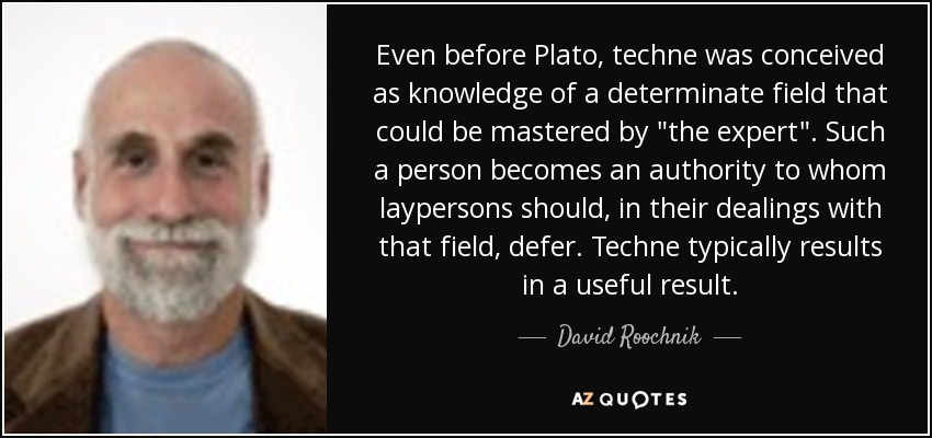 Even before Plato, techne was conceived as knowledge of a determinate field that could be mastered by 