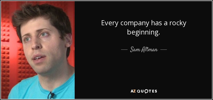 Every company has a rocky beginning. - Sam Altman