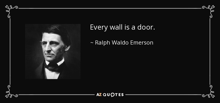 Cada pared es una puerta. - Ralph Waldo Emerson