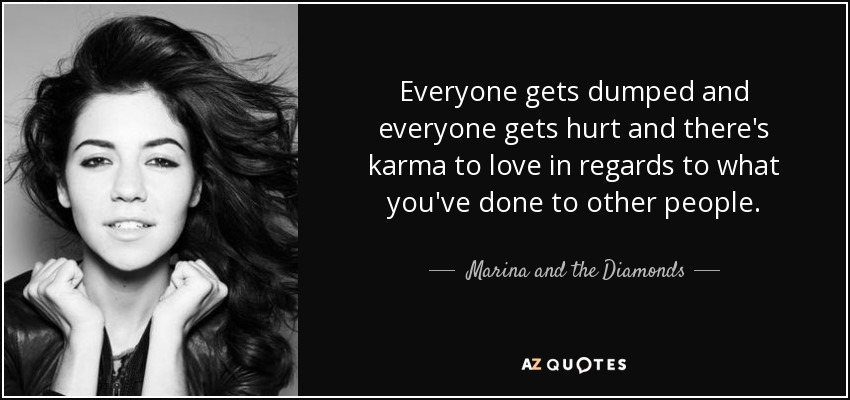 A todo el mundo le dejan y a todo el mundo le hacen daño y hay un karma que amar en relación con lo que has hecho a otras personas. - Marina y los diamantes