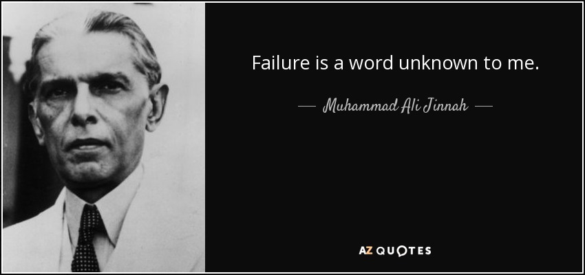 Failure is a word unknown to me. - Muhammad Ali Jinnah