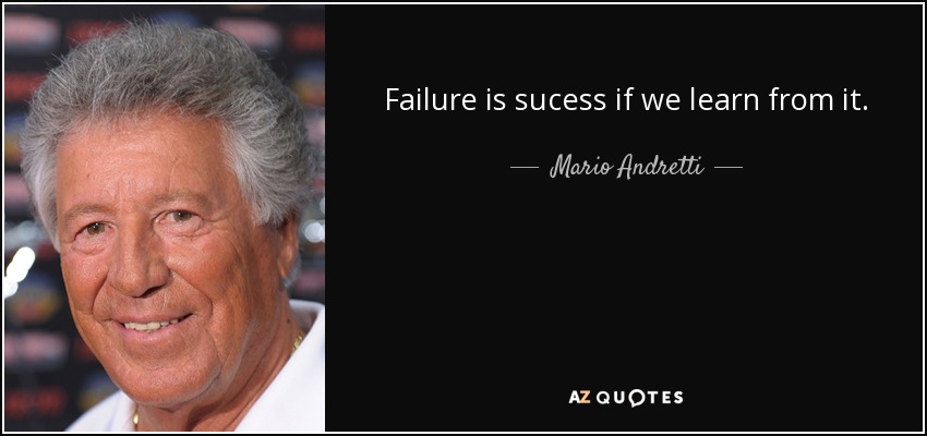 Failure is sucess if we learn from it. - Mario Andretti