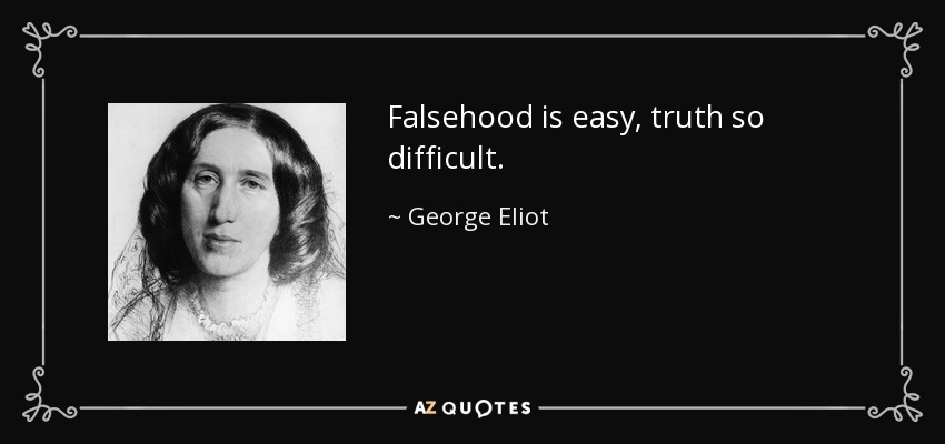 La falsedad es fácil, la verdad tan difícil. - George Eliot