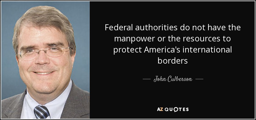 Federal authorities do not have the manpower or the resources to protect America's international borders - John Culberson