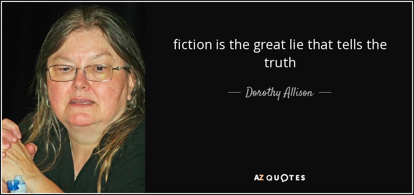 fiction is the great lie that tells the truth - Dorothy Allison