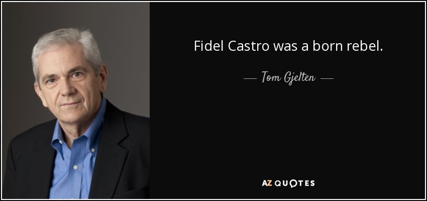 Fidel Castro era un rebelde nato. - Tom Gjelten