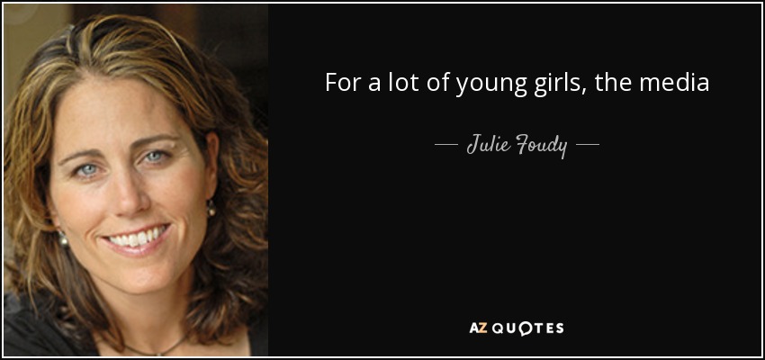 For a lot of young girls, the media frenzy and the social media challenges becomes so overwhelming that maybe they don't go to inner beauty or inner strengthIf you don't have a positive roll model in your life then it's about finding people around you that can be that message bearer. - Julie Foudy
