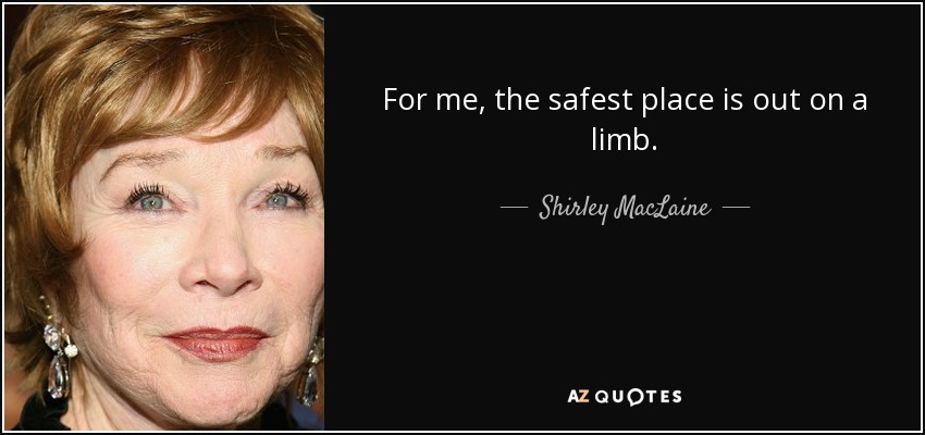 Para mí, el lugar más seguro está en una rama. - Shirley MacLaine