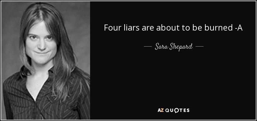 Four liars are about to be burned -A - Sara Shepard