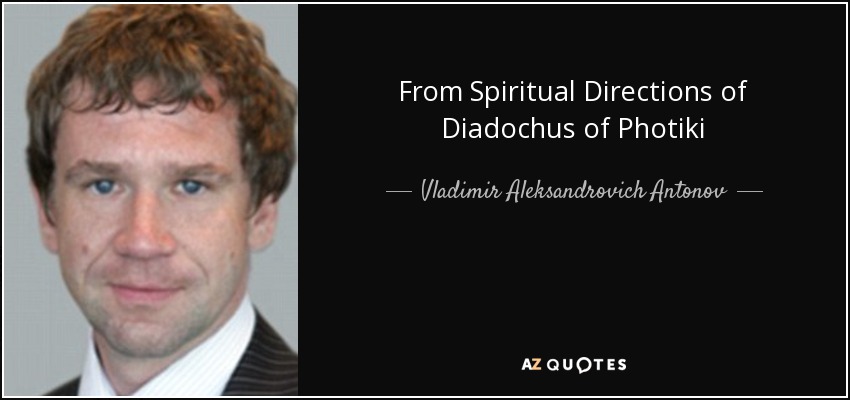 From Spiritual Directions of Diadochus of Photiki - Vladimir Aleksandrovich Antonov