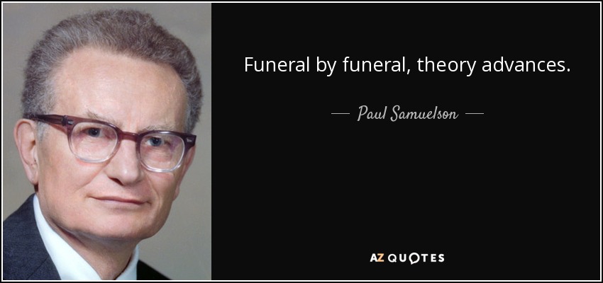 Funeral a funeral, la teoría avanza. - Paul Samuelson