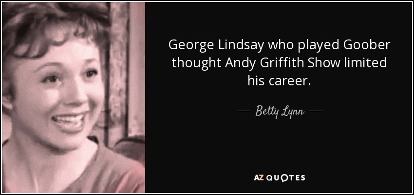 George Lindsay who played Goober thought Andy Griffith Show limited his career. - Betty Lynn