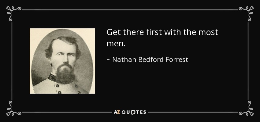 Llegar primero con el mayor número de hombres. - Nathan Bedford Forrest