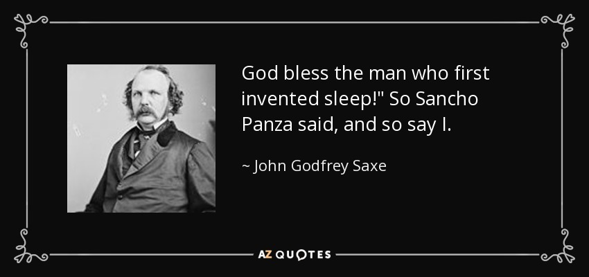 God bless the man who first invented sleep!