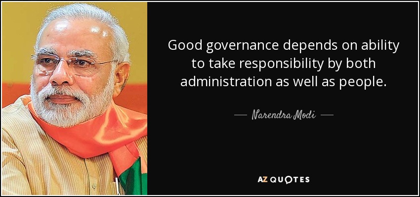 La buena gobernanza depende de la capacidad de asumir responsabilidades tanto por parte de la administración como de los ciudadanos. - Narendra Modi
