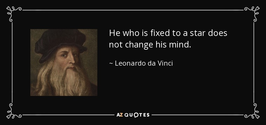 Quien se fija en una estrella no cambia de opinión. - Leonardo da Vinci