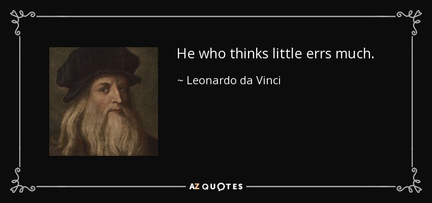 El que piensa poco yerra mucho. - Leonardo da Vinci