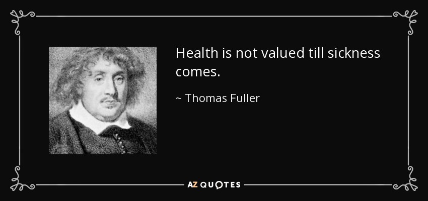 La salud no se valora hasta que llega la enfermedad. - Thomas Fuller