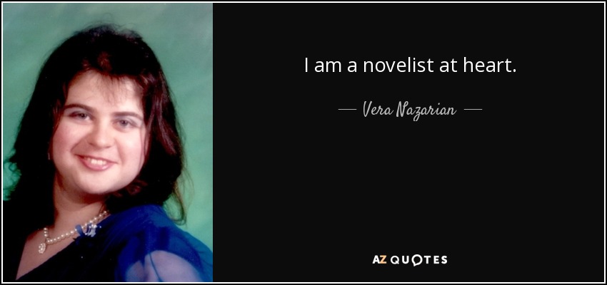 I am a novelist at heart. - Vera Nazarian