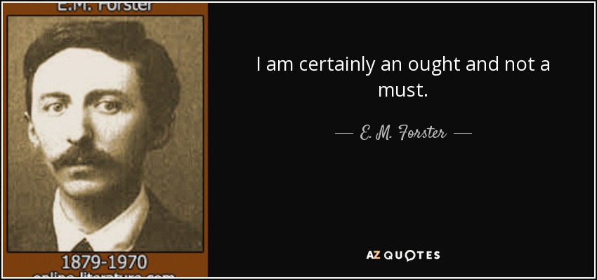 Ciertamente soy un deber y no un deber. - E. M. Forster