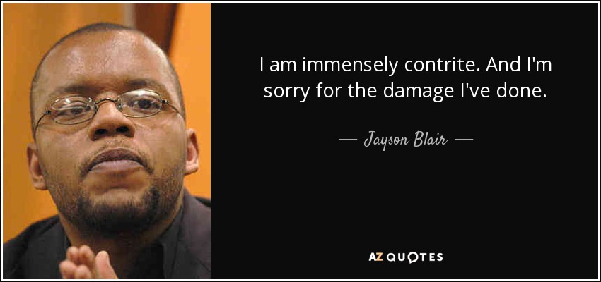 I am immensely contrite. And I'm sorry for the damage I've done. - Jayson Blair