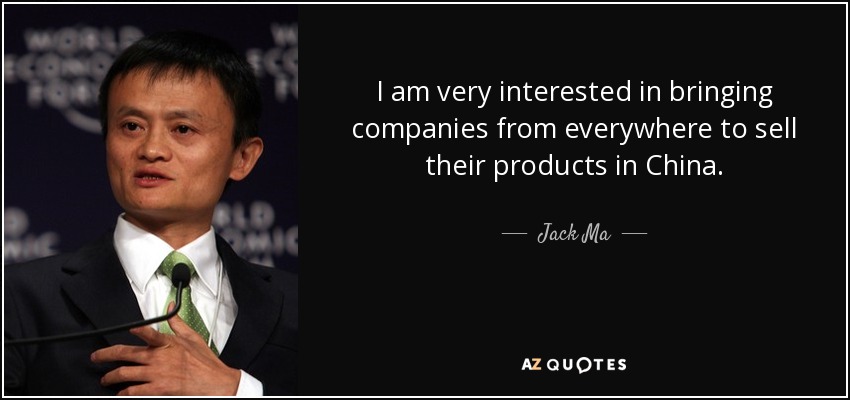 Estoy muy interesado en traer empresas de todas partes para que vendan sus productos en China. - Jack Ma