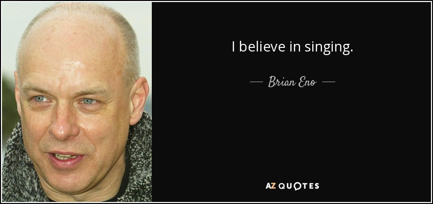 Creo en el canto. - Brian Eno