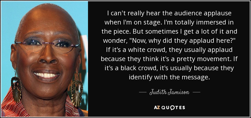 I can't really hear the audience applause when I'm on stage. I'm totally immersed in the piece. But sometimes I get a lot of it and wonder, 