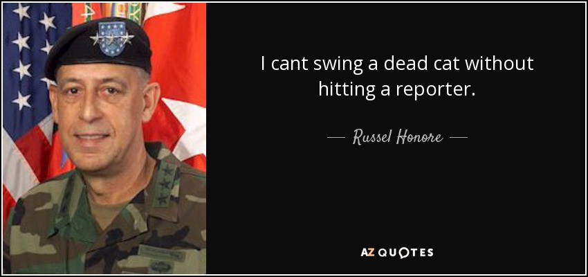 No puedo balancear un gato muerto sin golpear a un periodista. - Russel Honore