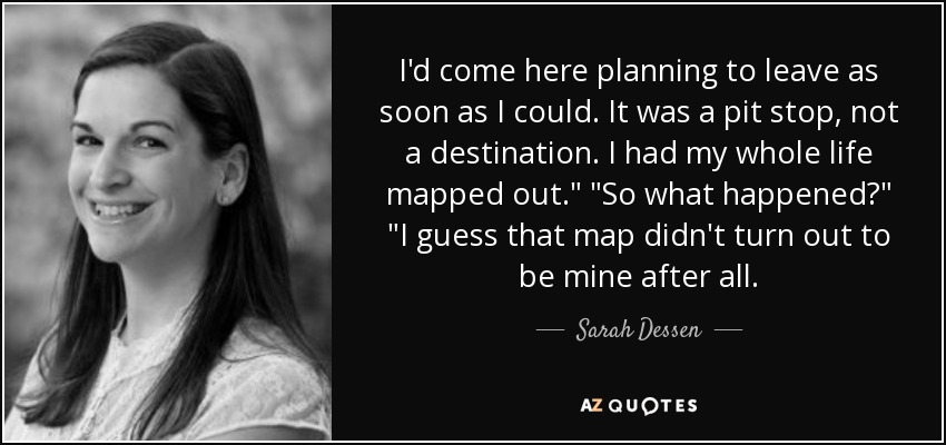 I'd come here planning to leave as soon as I could. It was a pit stop, not a destination. I had my whole life mapped out.