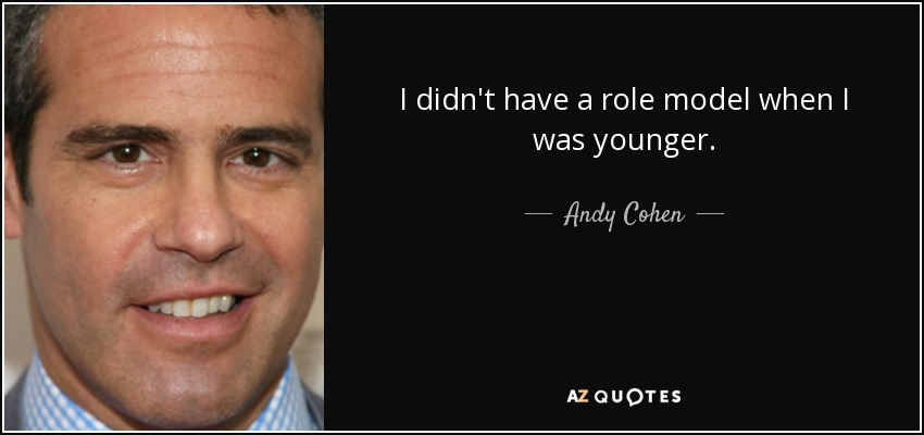 No tuve un modelo a seguir cuando era más joven. - Andy Cohen