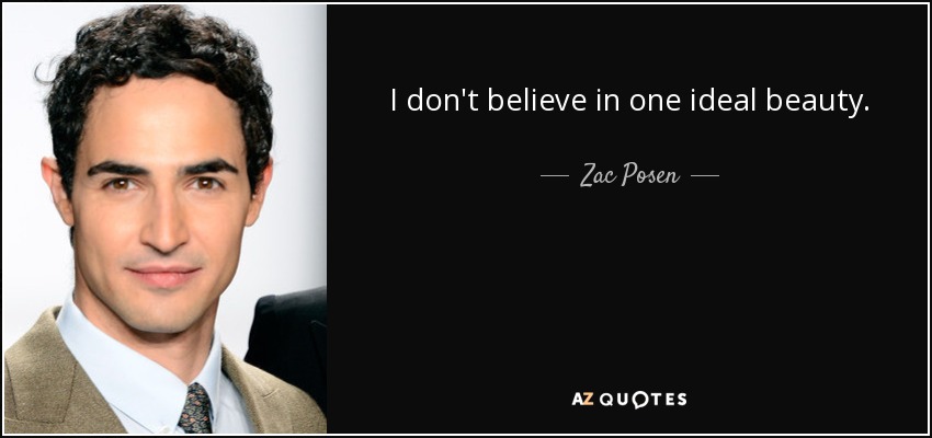 I don't believe in one ideal beauty. - Zac Posen