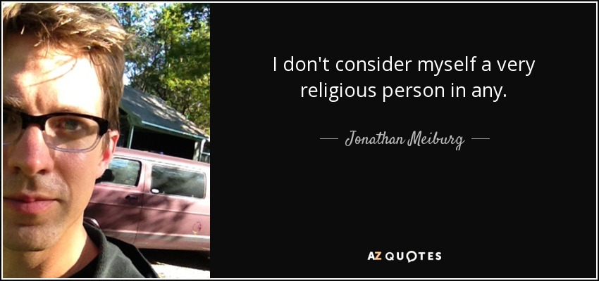 I don't consider myself a very religious person in any. - Jonathan Meiburg