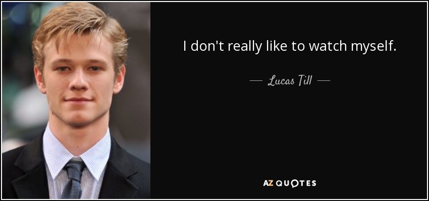 No me gusta mirarme a mí mismo. - Lucas Till