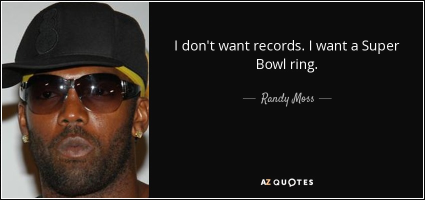 No quiero récords. Quiero un anillo de la Super Bowl. - Randy Moss